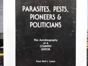 Parasites, Pests, Pioneers & Politicians: The Autobiography of a Country Editor ~ From Burl L. Lyons