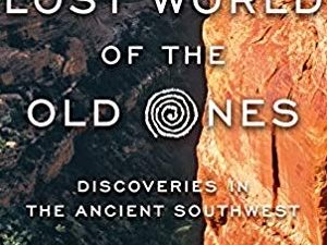 The Lost World of the Old Ones ~ Discoveries in The Ancient Southwest ~ David Roberts ~ ISBN: 9780393241624
