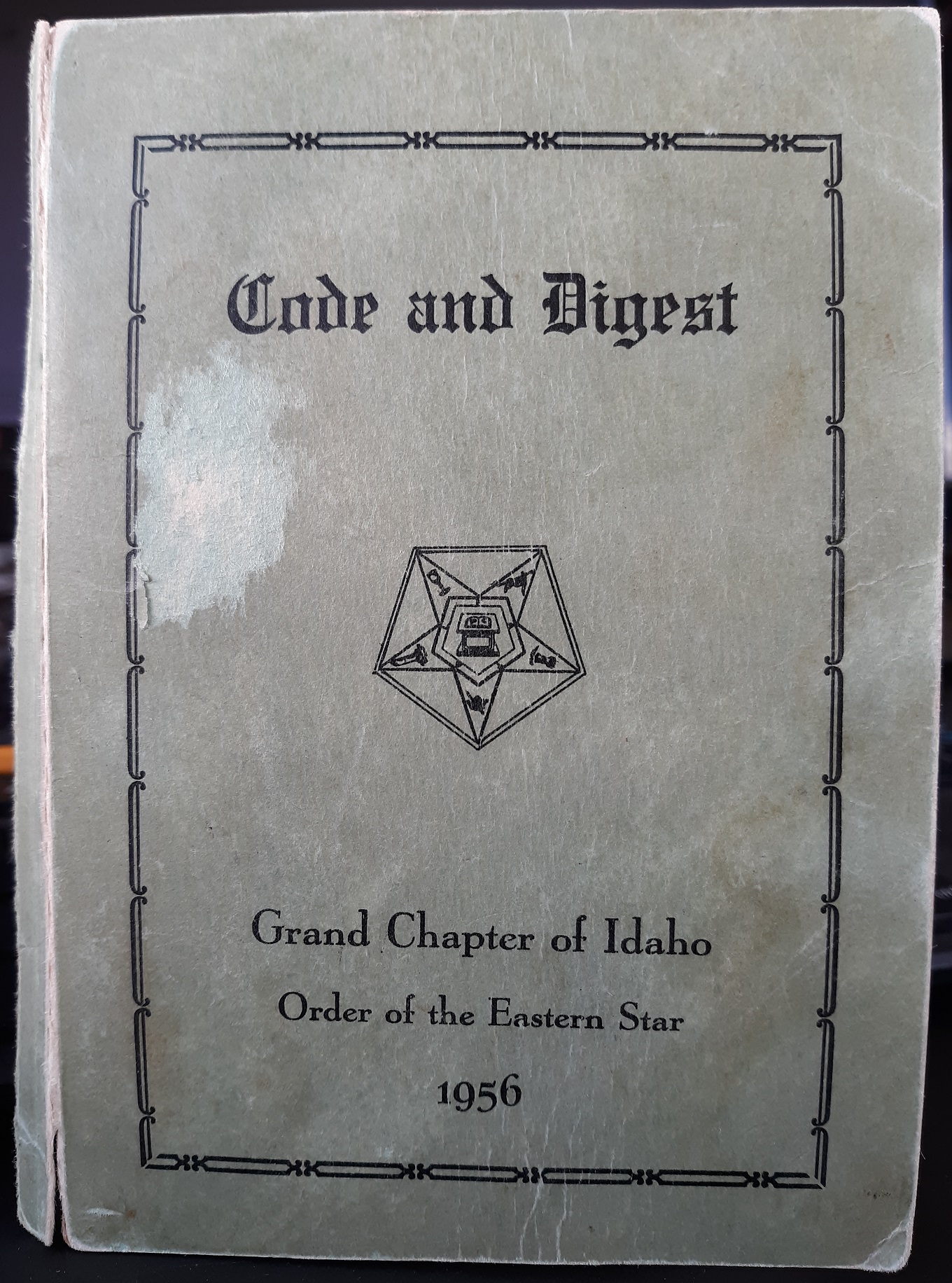 Code and Digest: Grand Chapter of Idaho, Order of the Eastern Star (1956)
