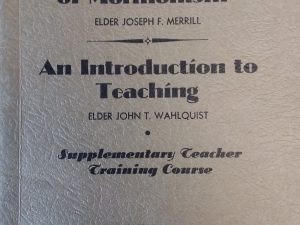 1937 – Some Fundamentals of Mormonism and An Introduction to Teaching – Joseph F. Merril, John T. Wahlquist