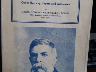How We Built The Union Pacific Railway and Other Railway Papers and Addresses (1965) ~ by Major-General Grenville B. Dodge
