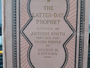 The Latter-day Prophet History of Joseph Smith Written for Young People (1900) ~ by George Q. Cannon