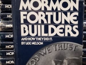 Mormon Fortune Builders And How They Did It ~ Lee Nelson ~ 11 Millionaires Tell How They Achieved Success!