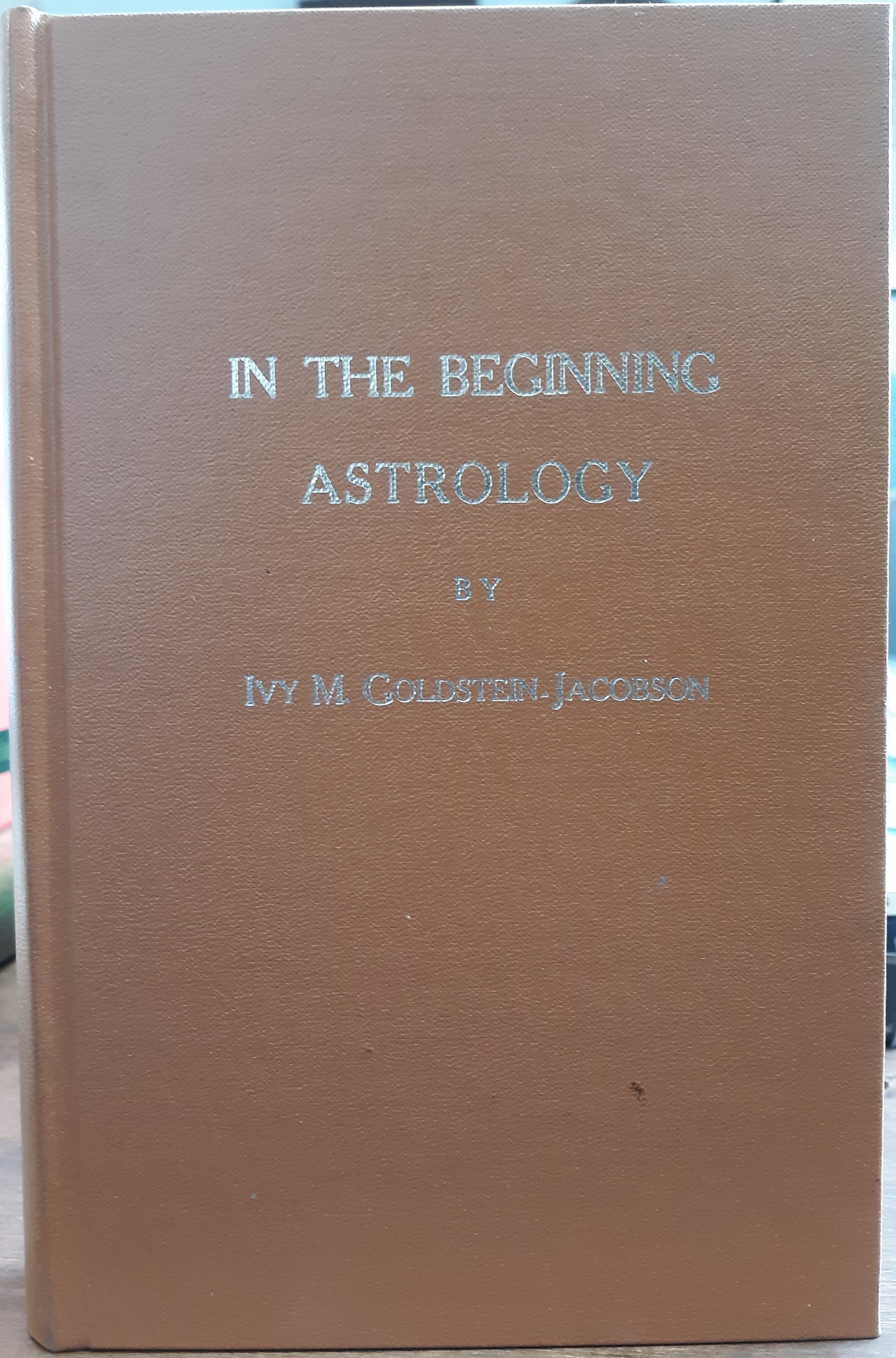 In the Beginning Astrology (1975) ~ by Ivy M. Goldstein-Jacobson