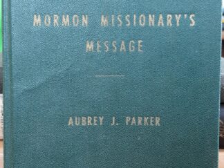 The Mormon Missionary’s Message (Signed) (1954) ~ by Aubrey J. Parker