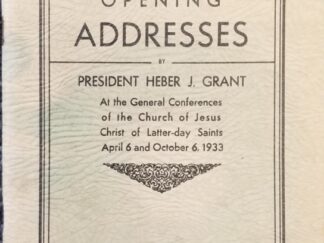 Opening Addresses by President Heber J. Grant at the General Conferences … April 6 and October 6, 1933 ~ Facsimile Signature of Pres. Grant