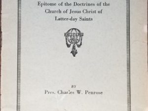 What Mormons Believe ~ Epitome of the Doctrines of the Church of Jesus Christ . . .   President Charles W. Penrose