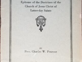 What Mormons Believe ~ Epitome of the Doctrines of the Church of Jesus Christ . . .   President Charles W. Penrose