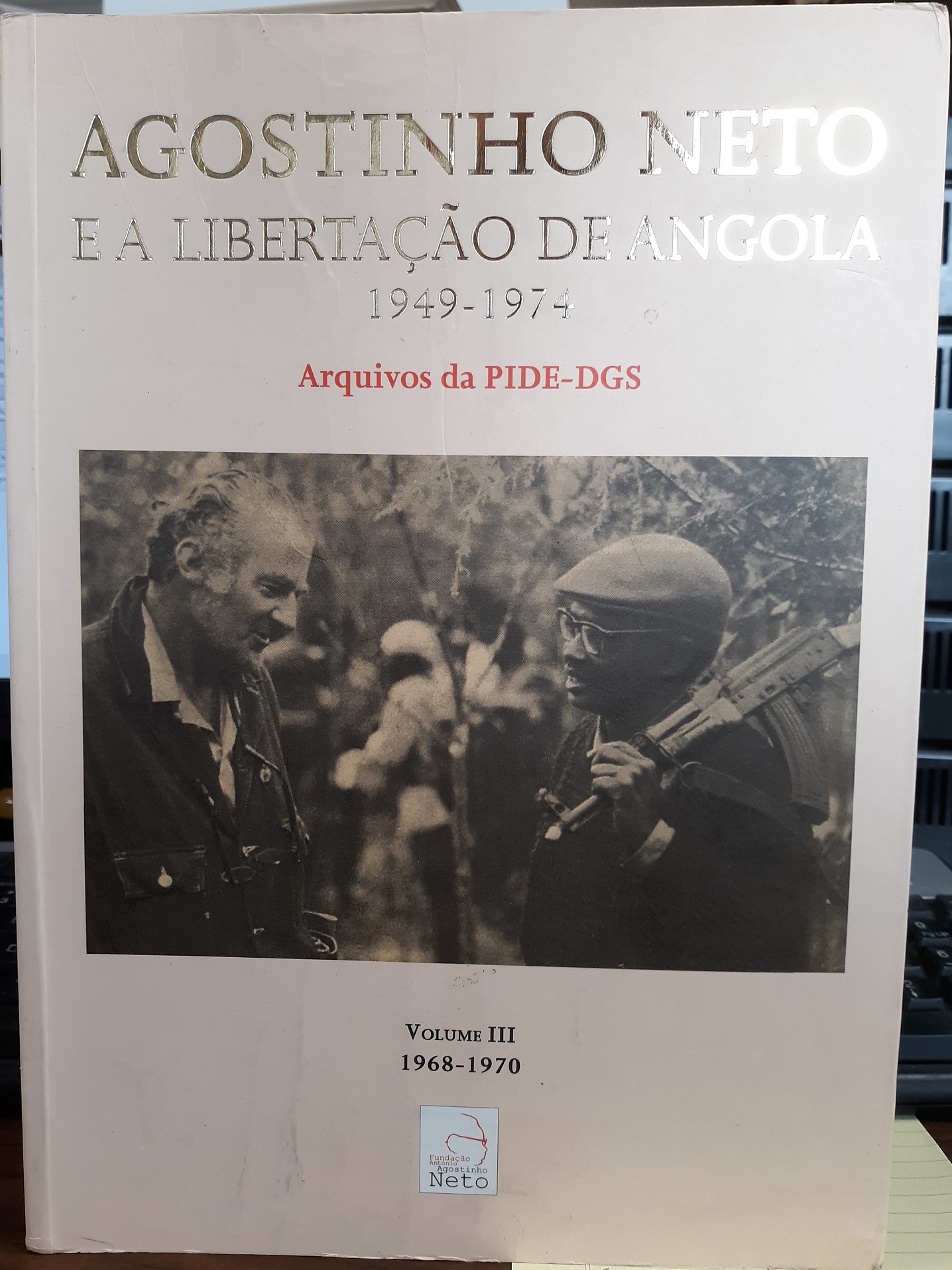 Agostinho Neto E A Libertação De Angola: 1949-1974: Vol. 3, 1968-1970 (Portugese) (2011)