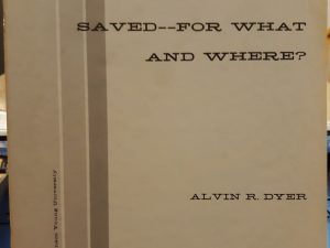 Saved–For What And Where? (1968) ~ by Alvin R. Dyer