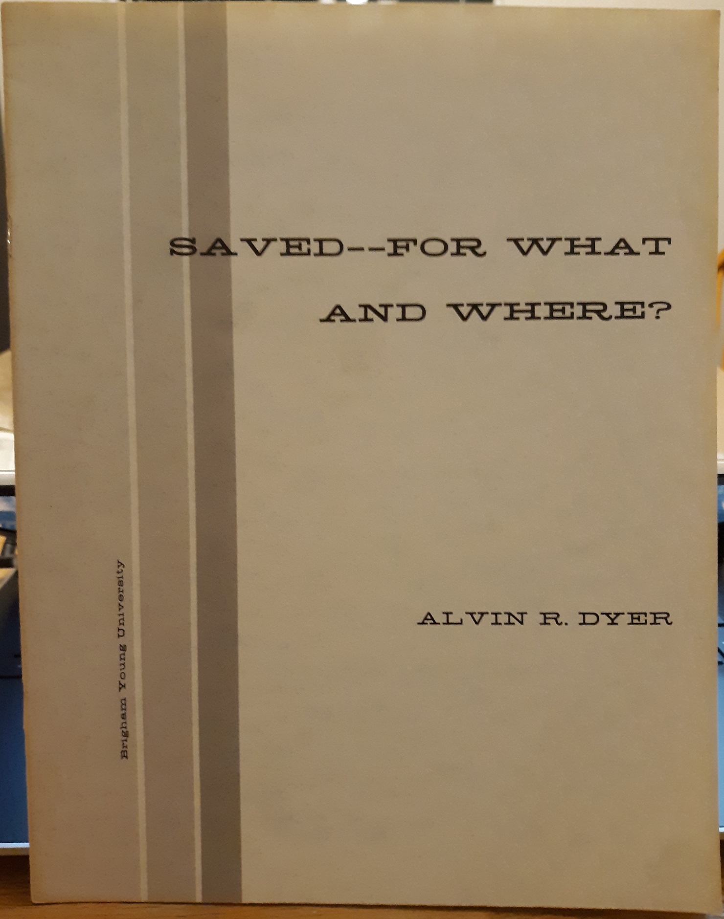 Saved–For What And Where? (1968) ~ by Alvin R. Dyer
