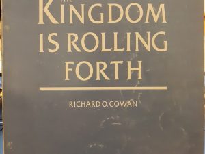 The Kingdom is Rolling Forth (1981) ~ by Richard O. Cowan