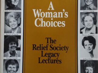 1984 - A Women's Choice: The Relief Society Legacy Lectures - Numerous Authors