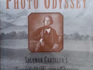 2000 – Photo Odyssey: Solomon Carvalho’s Remarkable Western Adventure 1853-54 – Arlene B. Hirschfelder