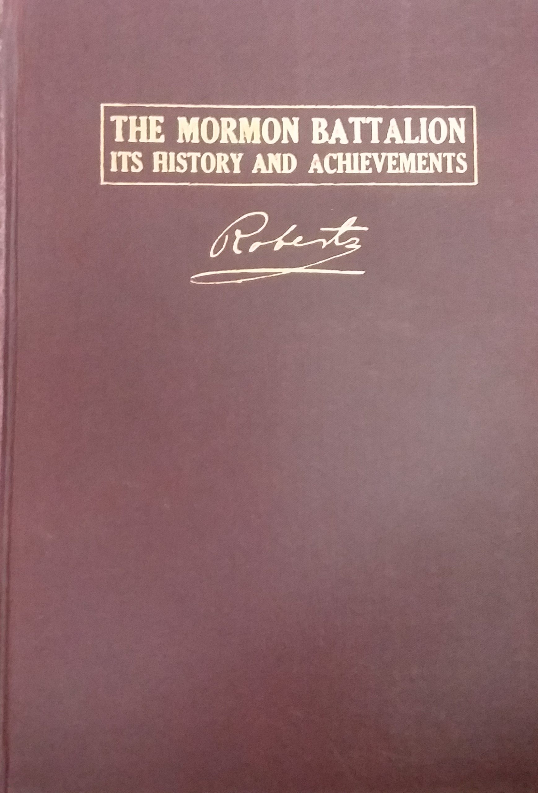 1919 – The Mormon Battalion: Its History And Achievements – B.H ...