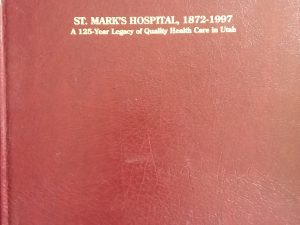 St. Mark’s Hospital, 1872-1997: A 125-Year Legacy of Quality Health Care in Utah – St. Mark’s Hospital Auxiliary