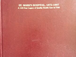 St. Mark’s Hospital, 1872-1997: A 125-Year Legacy of Quality Health Care in Utah – St. Mark’s Hospital Auxiliary