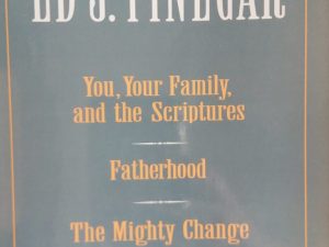1975 – The Best of Ed J. Pinegar: (Signed) You, Your Family, and the Scriptures/ Fatherhood/ The Mighty Change – Ed J. Pinegar