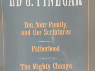 1975 - The Best of Ed J. Pinegar: (Signed) You, Your Family, and the Scriptures/ Fatherhood/ The Mighty Change - Ed J. Pinegar