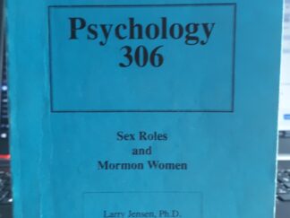 Psychology 306: Sex Roles and Mormon Women ~ by Larry Jensen, Ph.D.