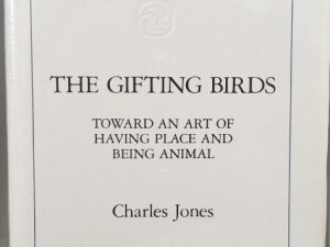 The Gifting Birds – Toward an Art of Having Place and Being Animal ~Charles Jones ~ New Hardbound!