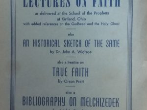 A Compilation Containing the Lectures on Faith/ An Historical Sketch of the Same/ True Faith/ Bibliography on Melchizedek – Numerous Authors