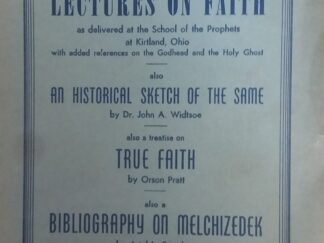 A Compilation Containing the Lectures on Faith/ An Historical Sketch of the Same/ True Faith/ Bibliography on Melchizedek - Numerous Authors