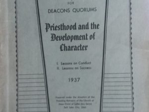 1937 – Manual For Deacons Quorums: Priesthood and the Development of Character – The Presiding Bishopric