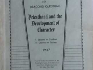 1937 - Manual For Deacons Quorums: Priesthood and the Development of Character - The Presiding Bishopric