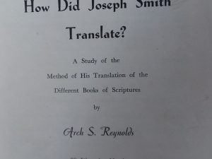 How Did Joseph Smith Translate? A Study of the Method of His Translation of the Different Books of Scriptures — Arch S. Reynolds — Booklet