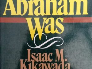 1985 – Before Abraham Was – Isaac M. Kikawada & Arthur Quinn