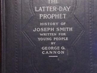1912 - The Latter-Day Prophet: History of Joseph Smith Written For Young People - George Q. Cannon
