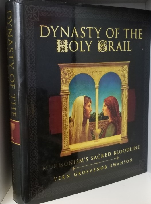 Dynasty of the Holy Grail ~ Mormonism’s Sacred Bloodline ~ Vern Grosvenor Swanson
