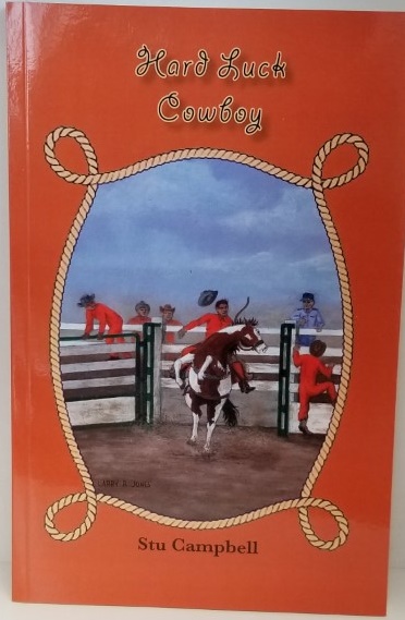 Stu Campbell ~ Hard Luck Cowboy ~ Softbound ~ ISBN: 9780998849980