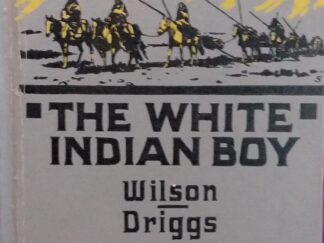 1919 - The White Indian Boy: The Story of Uncle Nick Among the Shoshones - E. N. Wilson and Howard R. Driggs