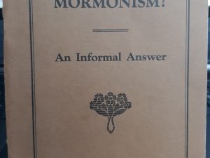 What is Mormonism?: An Informal Answer ~ by Dr. John A. Widtsoe