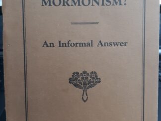 What is Mormonism?: An Informal Answer ~ by Dr. John A. Widtsoe