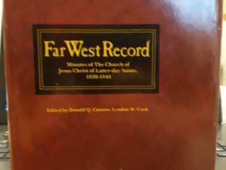 Far West Record: Minutes of The Church of Jesus Christ of Latter-day Saints, 1830-1844 (1983) ~ Edited by Donald Q. Cannon, and Lyndon W. Cook