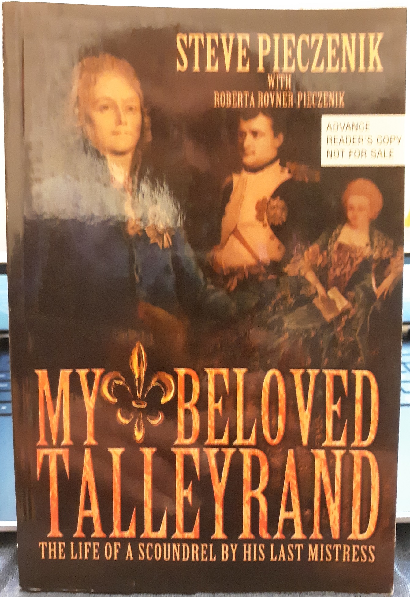 My Beloved Talleyrand: The LIfe of a Scoundrel By His Last Mistress (Advance Reader’s Copy) (2005) ~ by Steve Pieczenik, and Roberta Rovner-Pieczenik