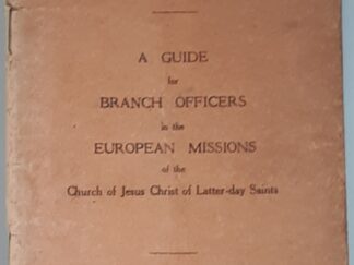 Branch Supervision: A Guide for Branch Officers in the European Missions of the Church of Jesus Christ of Latter-day Saints (1931) ~ Published by the European Mission, 295 Edge Lane, Liverpool