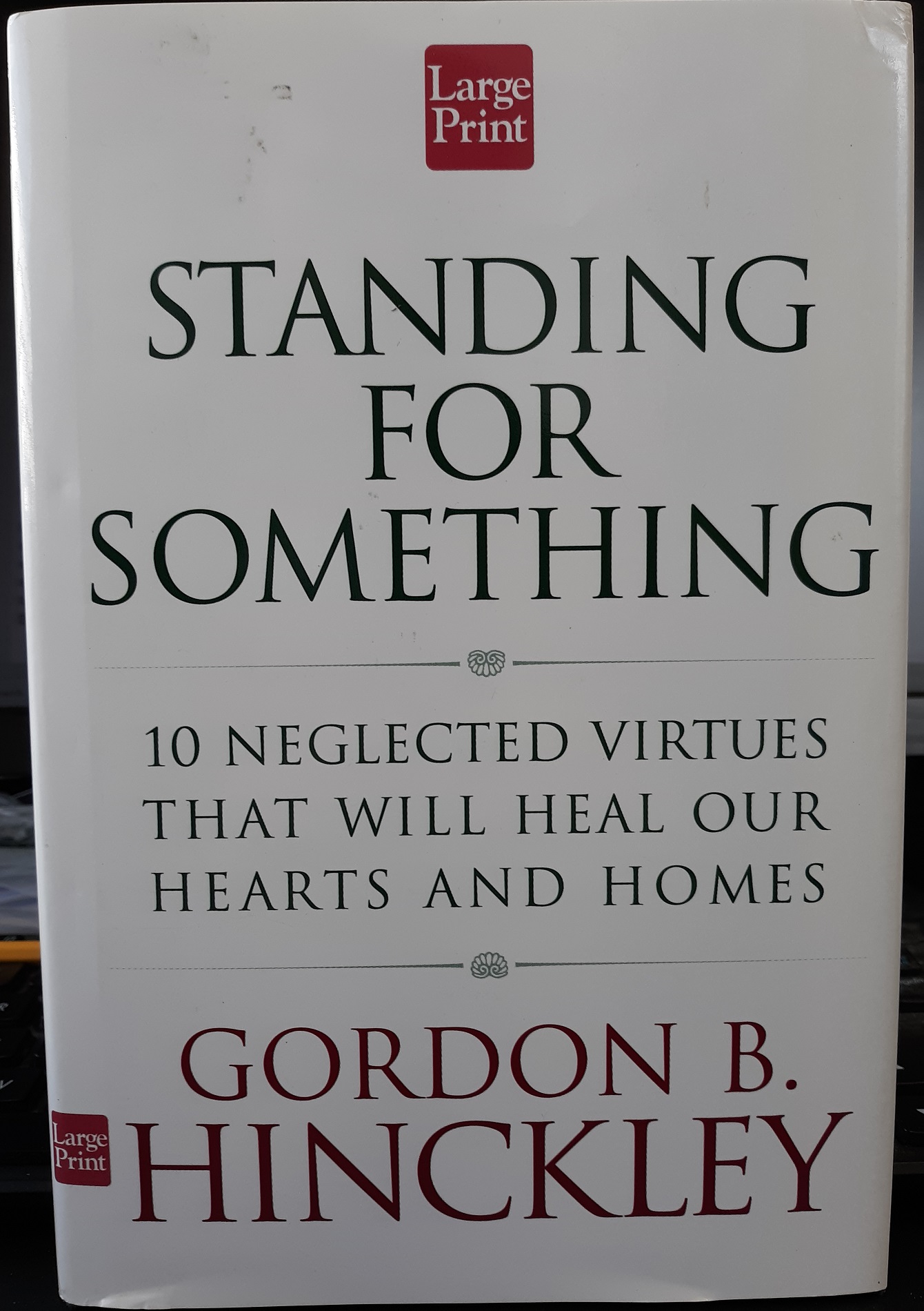Standing for Something: 10 Neglected Virtues That Will Heal Our Hearts and Homes (Large Print) (2000) ~ by Gordon B. Hinckley