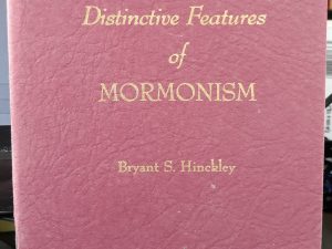 Some Distinctive Features of Mormonism (1951) ~ by Bryant S. Hinckley