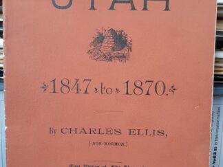Utah: 1847 to 1870 (1891) ~ by Charles Ellis, (Non-Mormon)