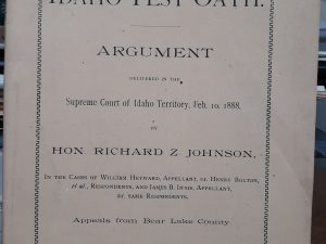 The Idaho Test Oath Argument Delievered in the Supreme Court of Idaho Territory, Feb. 10, 1888 (1888) ~ by Hon. Richard Z. Johnson