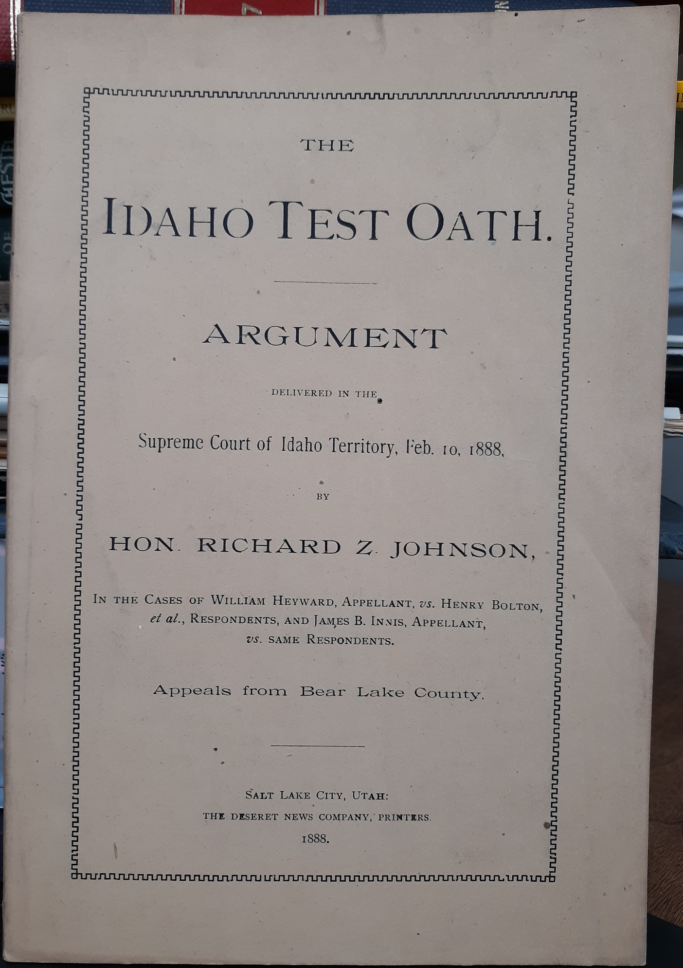 The Idaho Test Oath Argument Delievered in the Supreme Court of Idaho Territory, Feb. 10, 1888 (1888) ~ by Hon. Richard Z. Johnson