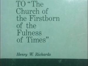 1965~A Reply to “The Church of the Firstborn of the Fulness of Times”~Henry W. Richards