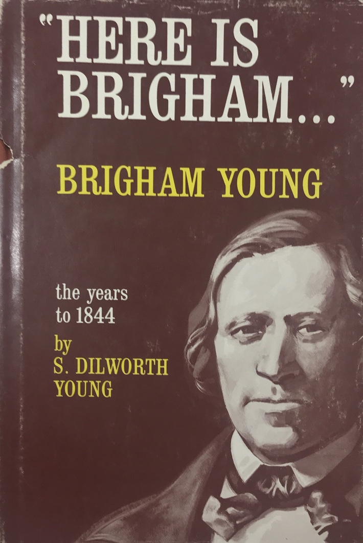 1964~”Here is Brigham…” Brigham Young (the years to 1844) ~ S. Dilworth Young — Hardbound