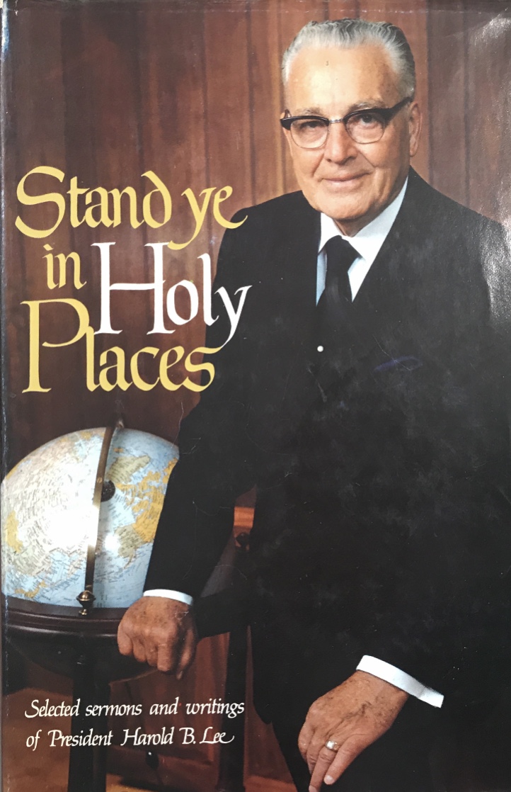 1975~Stand ye in Holy Places~Selected sermons and writings of President Harold B. Lee