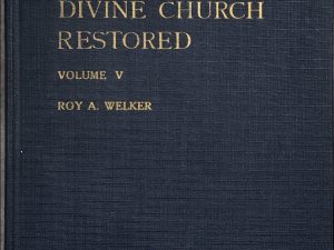 1956~The Divine Church Restored~Roy A. Welker~ Volume. 5