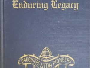 An Enduring Legacy – Volume 1 ~ Daughters of the Utah Pioneers